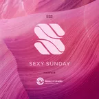 Sexy Sunday Radio Show 532 (IBIZA GLOBAL RADIO)
