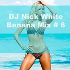 DJ Nick White - Banana Mix #6