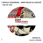 Vasily Goodkov & Ann Polsh & Lessya - Rid Of You