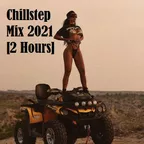 Chillstep Mix 2021 [2 Hours]