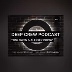 Tomi Owen & Aleksey Popov - Deep Crew Podcast #42