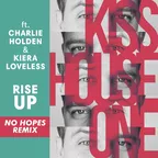 Kiss House ONE feat. Charlie Holden & Kiera Loveless - Rise Up (No Hopes Remix)