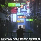 This Is MELODIC DUBSTEP 27 [2021]