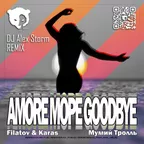 Filatov & Karas, Мумий Тролль - Amore Море, Goodbye (DJ Alex Storm Radio Edit)
