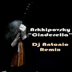 Arkhipovsky — Cinderella (Dj Antonio Remix)