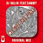 DJ GALIN Feat.Sammy - We Got The Funk (Original Mix)