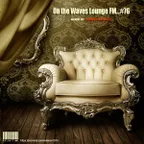 On the Waves Lounge FM... #76
