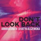 Abriviatura IV & Katya Olszewska - Don't Look Back