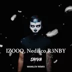 IZOOQ, Nedisco, R3NBY - Shiva (MANILOV Remix)