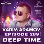 Vadim Adamov - DEEP TIME EPISODE#289 [Record Deep] (26-01-2023)