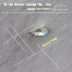 On the Waves Lounge FM... #84