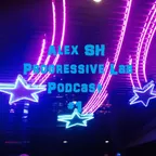 Alex SH - Progressive Lab Podcast #1