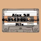 Alex SH - OLDSCHOOLочный Mix