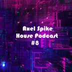 Axel Spike - House Podcast #8