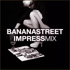 Bananastreet Impress Mix #001
