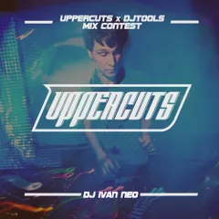 Dj Ivan Neo  Uppercuts & DJ Tools Mix Contest