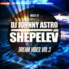 Johnny Astro & Shepelev – Dream Vibes Vol.3