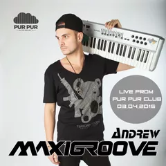 Andrew Maxigroove - Live From Pur Pur 03.04.2015