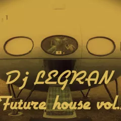 Dj LEGRAN #futurehouse Vol.1