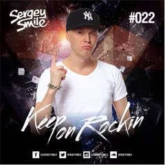 Sergey Smile - Keep on Rockin 022 [podcast]