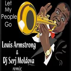 Louis Armstrong &  Dj Serj Moldova - Let My People Go (remix)