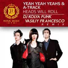 Yeah Yeah Yeahs & A-Trak - Heads Will Roll (DJ Kolya Funk & Vasiliy Francesco Remix)