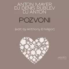 Anton Mayer feat. DJ Denis Rublev & DJ Anton - Позвони [Anthony El Mejor Edit]