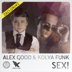 Alex Good & Kolya Funk - Sex (Original; Radio; Dub Mixes)