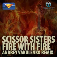 Scissor Sisters – Fire With Fire (Andrey Vakulenko Remix)