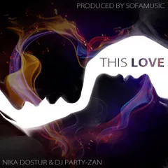 Nika Dostur (Sofamusic) & Dj Party-Zan -This Love (Original Mix)