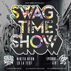SWAG TIME SHOW #05, #06