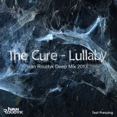 The Cure – Lullaby (Ivan Roudyk Deep Mix 2013)