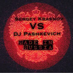 Made in Russia (Sergey Krasnov vs DJ Pashkevich)