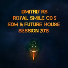Royal Smile CD 5 EDM & Future house Session 2015 ( Mix By Dmitriy Rs)
