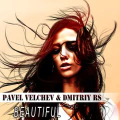 Pavel Velchev & Dmitriy Rs - Beautiful (Edit)