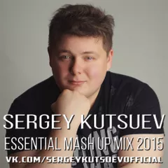 Sergey Kutsuev - Essential Mash Up Mix 2015