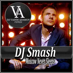 DJ Smash - Moscow Never Sleeps ( DJ Vadim Adamov Remix )