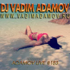 DJ Vadim Adamov - RadioShow Adamov LIVE#183