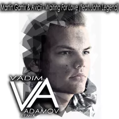 Avicii & Martin Garrix ft. John Legend – Waiting For Love ( DJ Vadim Adamov Remix )