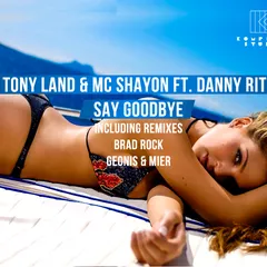 Tony Land & Mc Shayon Ft. Danny Rite - Say Goodbye