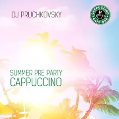 SUMMER PRE PARTY CAPPUCCINO