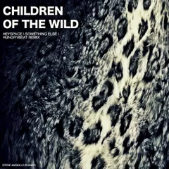 Steve Angello feat. Mako - Children Of The Wild ( Hungrybeat, Something Else  & Heyspace Boosted Remix )