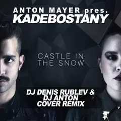 Anton Mayer pres. Kadebostany – Castle In The Snow (Dj Denis Rublev & Dj Anton cover remix)
