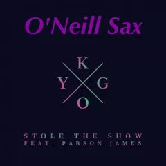 Kygo feat. Parson James  - Stole The Show (O'Neill Sax Mix)