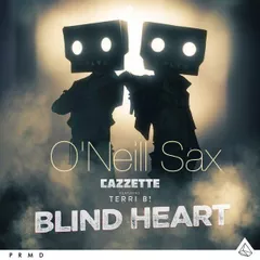 Cazzette & Terri B! - Blind Heart (O'Neill Sax Mix)