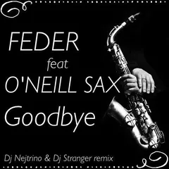 Feder  - Goodbye (DJ Nejtrino & DJ Stranger ft. O'Neill Sax Mix)