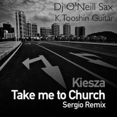 Kiesza - Take Me To Church (Sergio Ft. O'Neill Sax & K. Tooshin Mix)