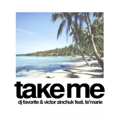 DJ Favorite & Виктор Зинчук feat. Te'Marie - Take Me (Official Single)