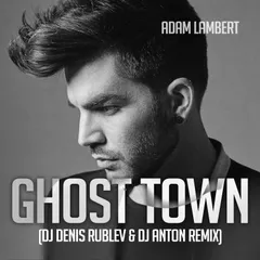 Adam Lambert — Ghost Town (dj Denis Rublev & dj Anton Remix)