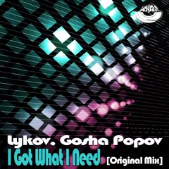 Lykov, Gosha Popov - I Got What I Need (Original Mix) [MOUSE-P]